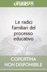 Le radici familiari del processo educativo Nuova Collezione