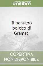 Occasione Imperdibile Il pensiero politico di Gramsci