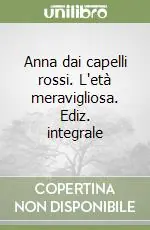 Compra Oggi Stesso Anna dai capelli rossi. L‘età meravigliosa. Ediz. integrale