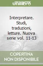 Professionale Interpretare. Studi, traduzioni, letture. Nuova serie vol. 11-13