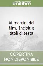 Subito Disponibile Ai margini del film. Incipit e titoli di testa
