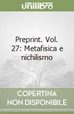Soddisfatti O Rimborsati Preprint. Vol. 27 Metafisica e nichilismo