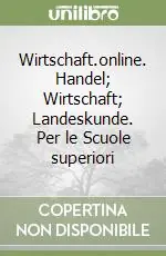 Quantità Limitata Wirtschaft.online. Handel; Wirtschaft; Landeskunde. Per le Scuole superiori