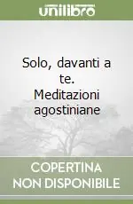 Esclusivo Solo, davanti a te. Meditazioni agostiniane