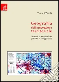 Geografia dell‘innovazione territoriale. Strategie di valorizzazione, politiche di sviluppo locale Quantità Limitata