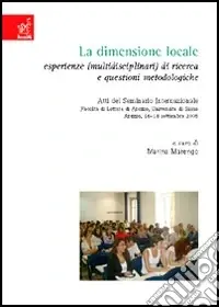 Non Perdere La dimensione locale. Esperienze (multidisciplinari) di ricerca e questioni metodologiche. Atti del Seminario internazionale (Arezzo, 16-18 settembre 2005)