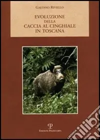 Quantità Limitata Evoluzione della caccia al cinghiale in Toscana