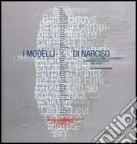Ordina Subito I modelli di Narciso. La collezione di autoritratti di Raimondo Rezzonico agli Uffizi. Catalogo della mostra (Firenze, 22 aprile-11 giugno 2006)