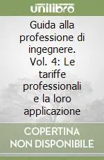 Guida alla professione di ingegnere. Vol. 4 Le tariffe professionali e la loro applicazione Consegna Rapida