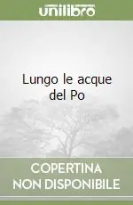 Non Perdere Lungo le acque del Po