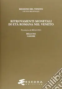 Ritrovamenti monetali di età romana nel Veneto. Provincia di Belluno Belluno e Cadore Occasione
