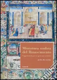 Direttamente Dal Produttore Miniatura umbra del Rinascimento. Suggerimenti per un percorso artistico. Guida alla mostra