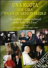 Compra Adesso Una ruota che gira da un quarto di secolo. Le attività storico culturali della Sala "De Luca" Belluno 26 maggio 1995