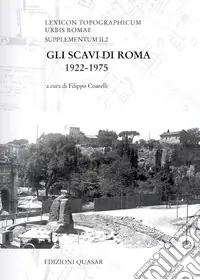 Lexicon topographicum urbis Romae. Supplementum II. Vol. 2 Gli scavi di Roma 1922-1975 Quantità Limitata