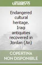 Endangered cultural heritage. Iraqi antiquities recovered in Jordan (An) Nuovo Arrivo