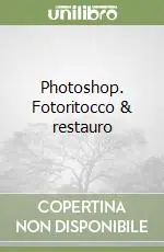 Photoshop. Fotoritocco & restauro Offerta Limitata