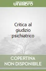 Offerta Del Giorno Critica al giudizio psichiatrico