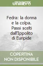Acquista Ora Fedra la donna e la colpa. Passi scelti dall‘Ippolito di Euripide
