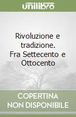 Popolare Rivoluzione e tradizione. Fra Settecento e Ottocento