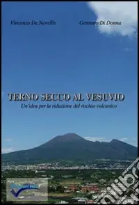 Ultima Occasione Terno secco al Vesuvio. Un‘idea per la riduzione del rischio vulcanico. Ediz. illustrata
