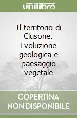 Il territorio di Clusone. Evoluzione geologica e paesaggio vegetale Professionale