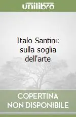 Offerta Speciale Italo Santini sulla soglia dell‘arte