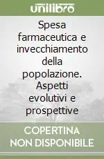 Spesa farmaceutica e invecchiamento della popolazione. Aspetti evolutivi e prospettive Scelto Dai Clienti