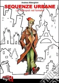 Sequenze urbane. La metropoli nel fumetto Soddisfatti O Rimborsati