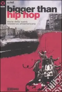 Bigger than hip hop. Storie della nuova resistenza afroamericana Consegna Rapida