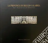 La provincia di Reggio Calabria. Arte e storia nel cuore del Mediterraneo. Ediz. italiana e inglese Occasione