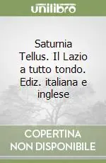 Saturnia Tellus. Il Lazio a tutto tondo. Ediz. italiana e inglese Saldi