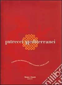 Intrecci mediterranei. Il tessuto come dizionario di rapporti economici, culturali e sociali Ordina Subito