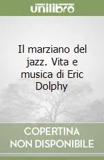 Saldi Il marziano del jazz. Vita e musica di Eric Dolphy