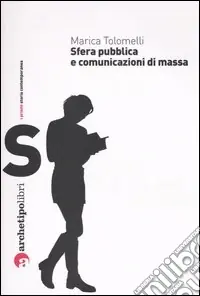 Sfera pubblica e comunicazioni di massa nel XX secolo Offerta Del Giorno