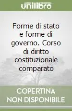 Forme di stato e forme di governo. Corso di diritto costituzionale comparato Bestseller