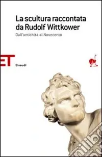 Offerta Del Giorno La scultura raccontata da Rudolf Wittkower. Dall‘antichità al Novecento