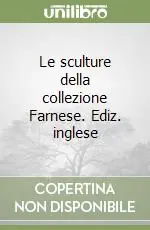 Reso Gratuito Le sculture della collezione Farnese. Ediz. inglese