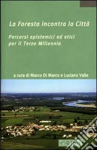 La foresta incontra la città. Percorsi epistemici ed etici per il terzo millennio Di Tendenza