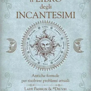 Il libro degli incantesimi. Antiche formule magiche per risolvere problemi attuali Nuovo Arrivo