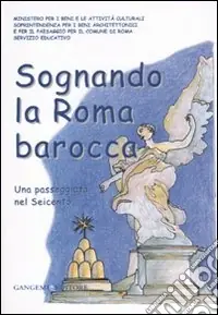 Spedizione Espresso Sognando la Roma barocca. Una passeggiata nel Seicento. Ediz. illustrata