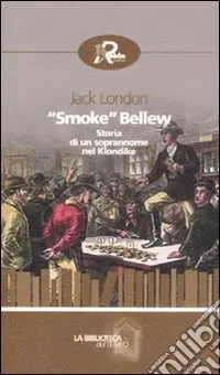 Offerta Limitata «Smoke» Bellew. Storia di un soprannome nel Klondike