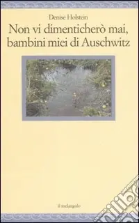 Non vi dimenticherò mai, bambini miei di Auschwitz Offerta Lampo