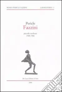 Saldi Pericle Fazzini. Piccole sculture 1948-1986. Catalogo della mostra (Assisi, 11 marzo-15 settembre 2006)
