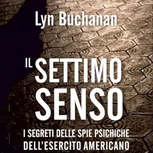 A Buon Prezzo Il settimo senso. I segreti della visione telepatica rivelati da una «spia psichica» dell‘esercito statunitense
