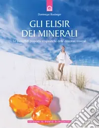Scelto Dai Clienti Gli elisir dei minerali. Le incredibili proprietà terapeutiche delle diluizioni minerali