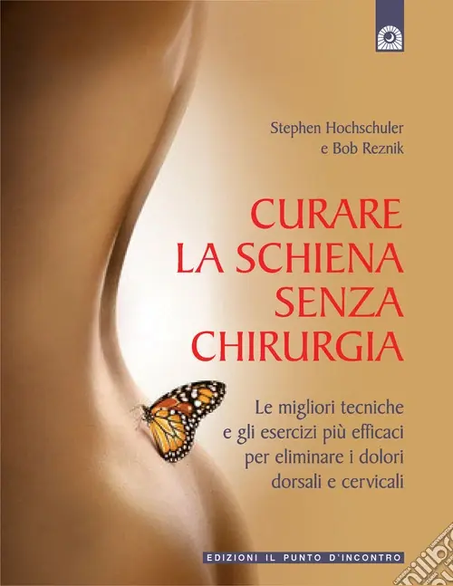 Curare la schiena senza chirurgia. Le migliori alternative non chirurgiche per eliminare i dolori dorsali e cervicali Ultima Occasione