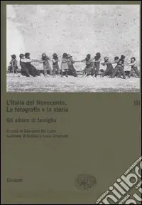Compra Online L‘Italia del Novecento. Le fotografie e la storia. Vol. 3 Gli album di famiglia