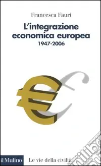 Spedito Oggi L‘integrazione economica europea 1947-2006
