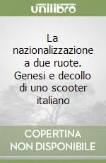 Occasione Imperdibile La nazionalizzazione a due ruote. Genesi e decollo di uno scooter italiano