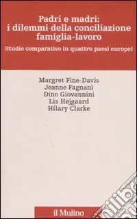Bestseller Padri e madri i dilemmi della conciliazione famiglia-lavoro. Studio cmparativo in quattro paesi europei